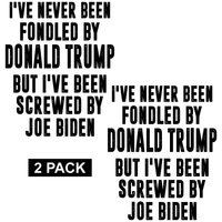 Never Been Fondled by Trump - Screwed by Biden - PermaSticker - Free Shipping - Application Video in Description