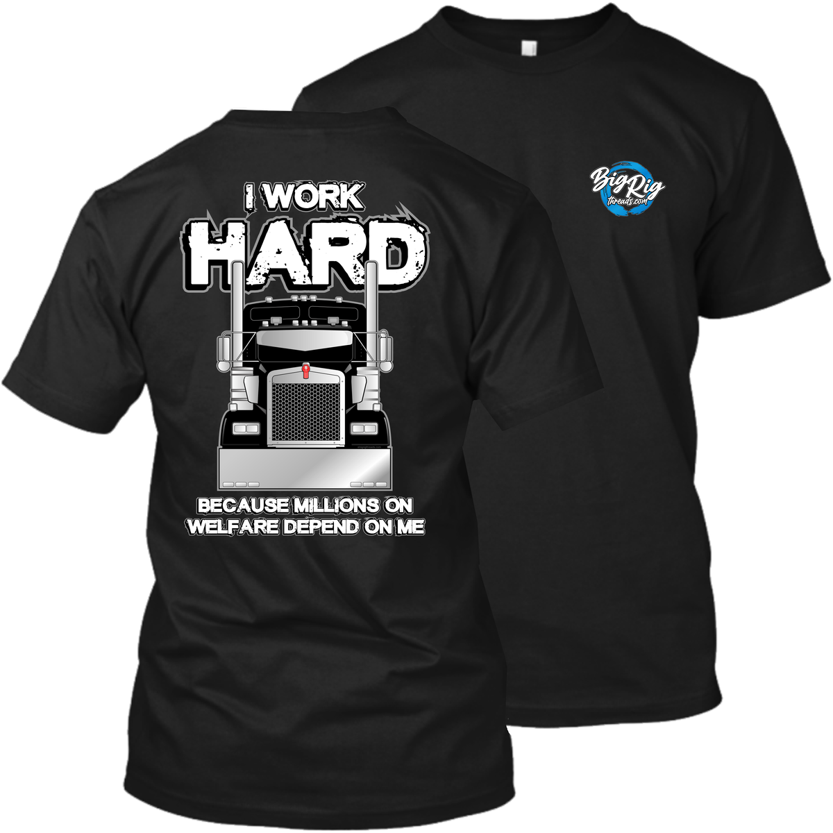 I Work Hard Because Millions on Welfare - Kenworth