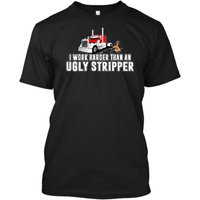 I Work Harder Than an Ugly Stripper - Peterbilt w/ Stripper