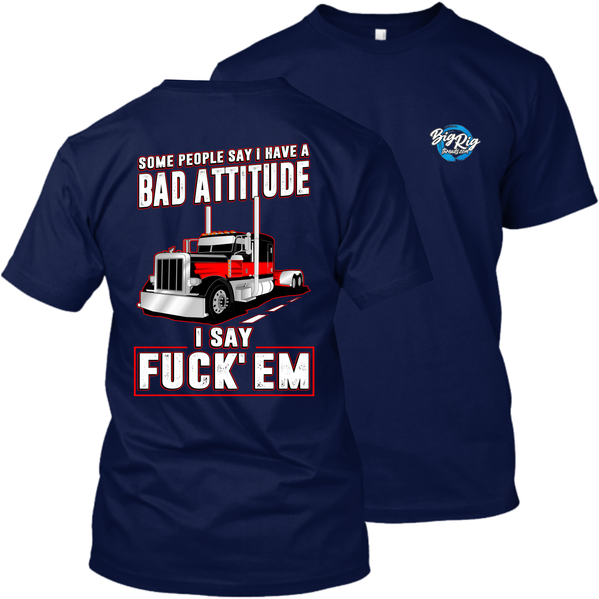 Some People Say I Have a Bad Attitude - Peterbilt