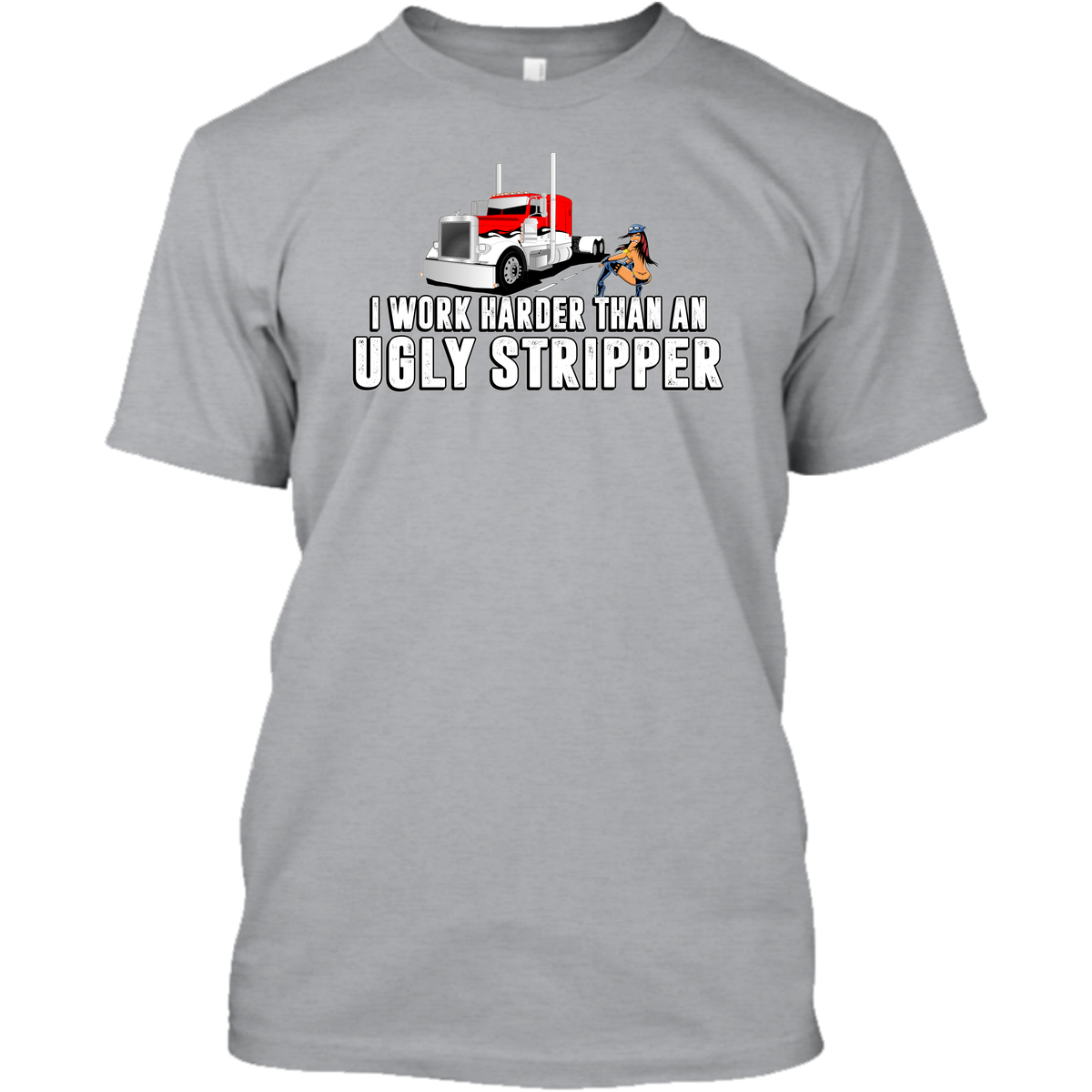 I Work Harder Than an Ugly Stripper - Peterbilt w/ Stripper