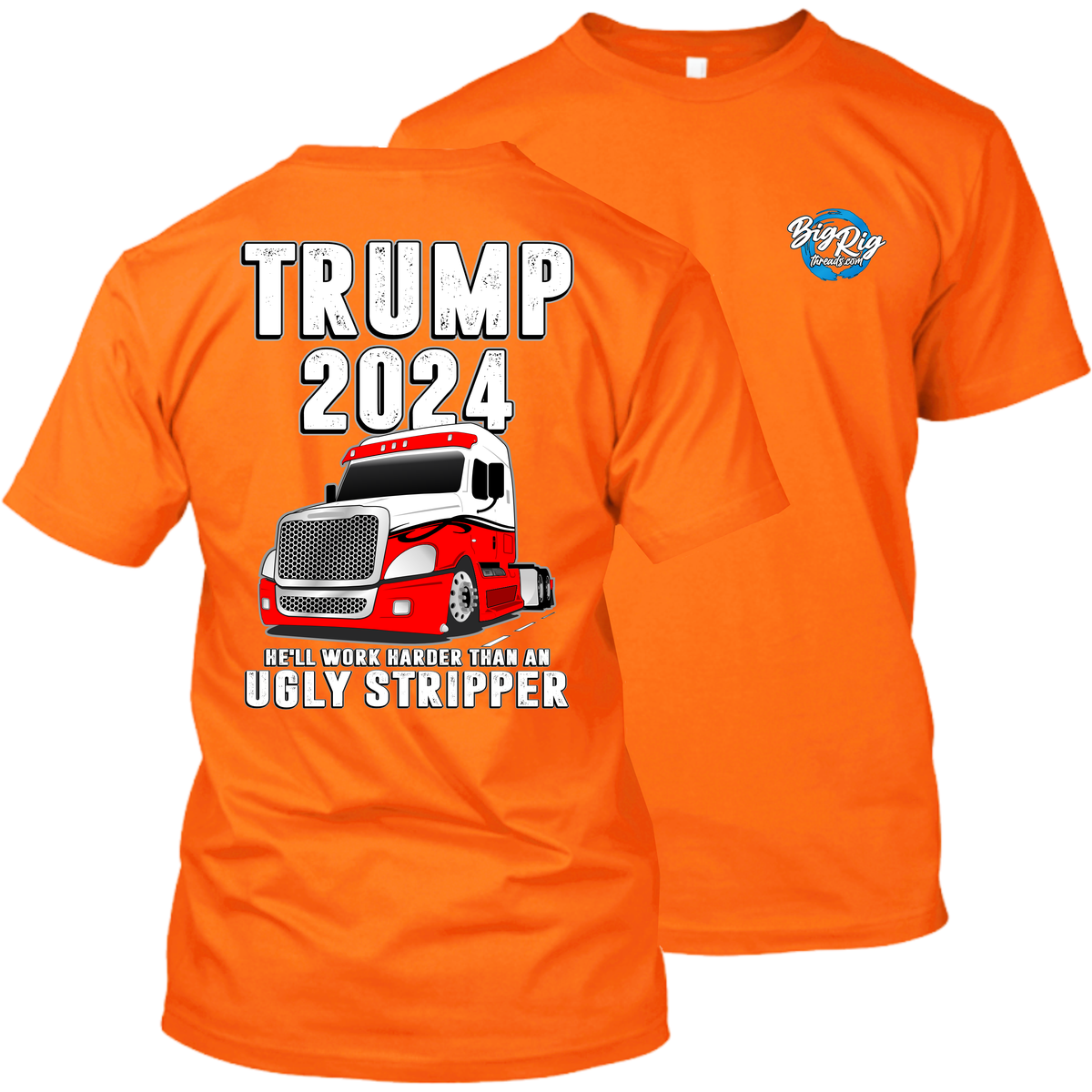 Trump 2024 - He'll Work Harder Than An Ugly Stripper  - Freightliner Cascadia