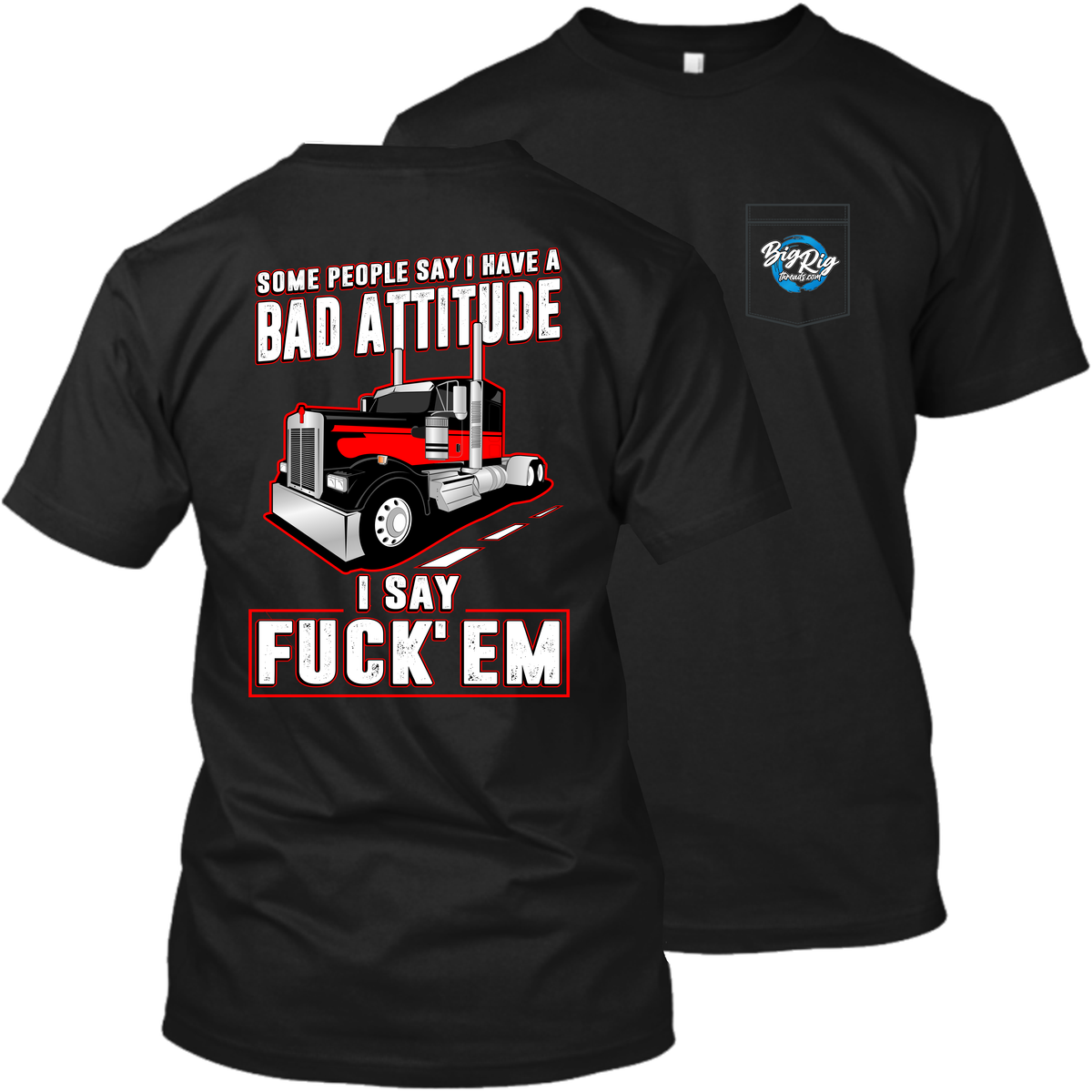 Some People Say I Have a Bad Attitude - Kenworth