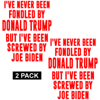 Never Been Fondled by Trump - Screwed by Biden - PermaSticker - Free Shipping - Application Video in Description