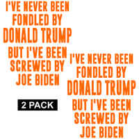 Never Been Fondled by Trump - Screwed by Biden - PermaSticker - Free Shipping - Application Video in Description