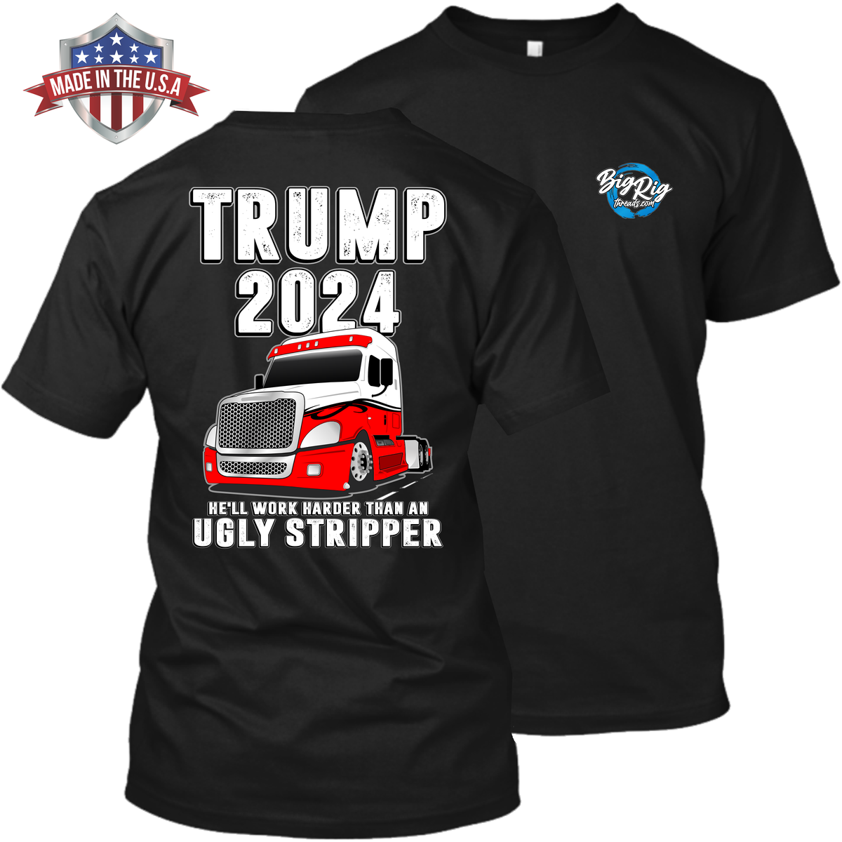 Trump 2024 - He'll Work Harder Than An Ugly Stripper  - Freightliner Cascadia