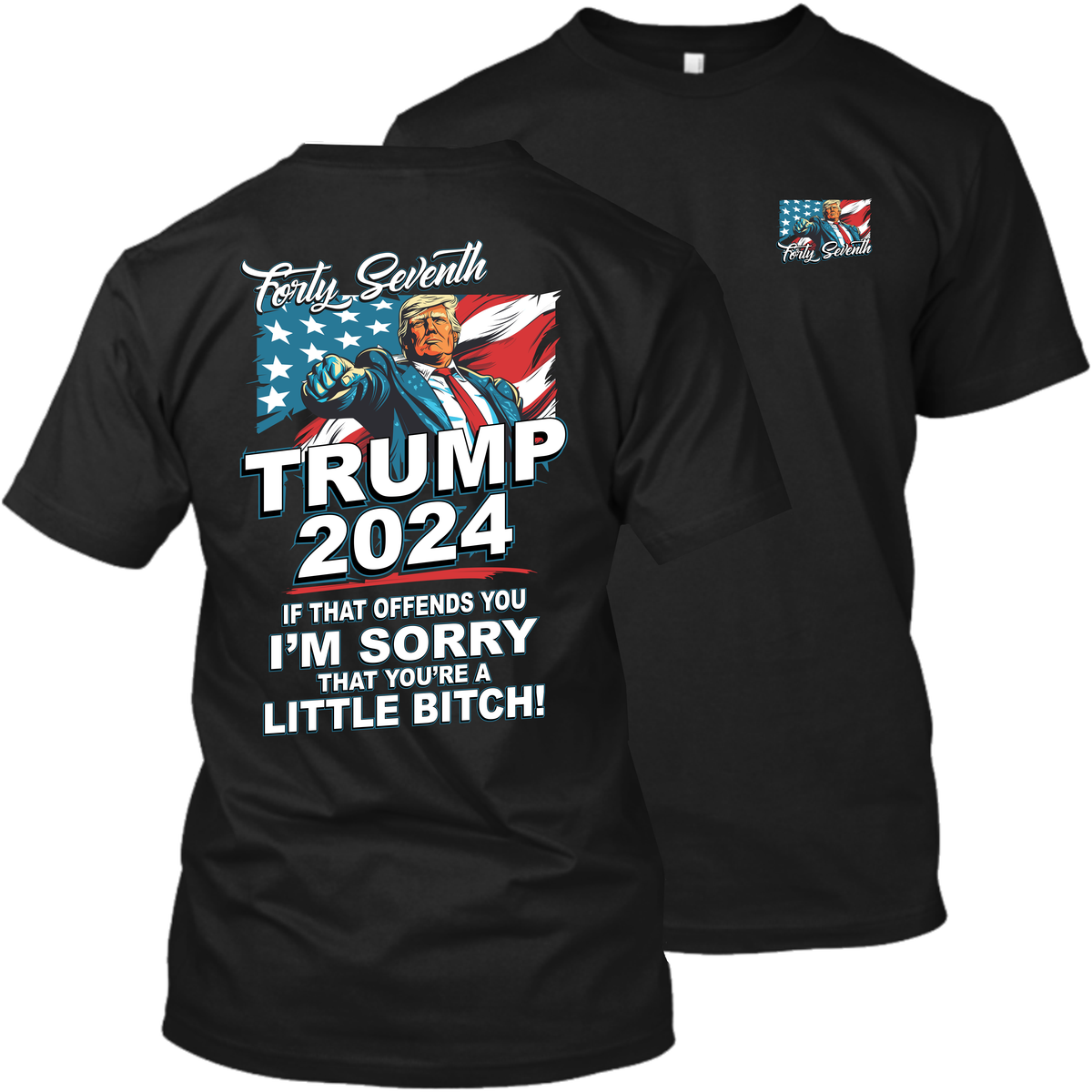 Forty Seventh - Trump 2024 - If That Offends You