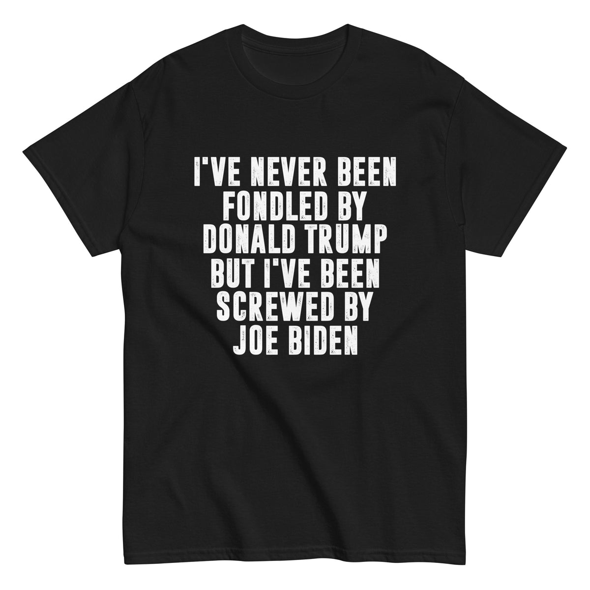 GILDAN BRAND - I've Never Been Fondled by Donald Trump. Screwed By Biden