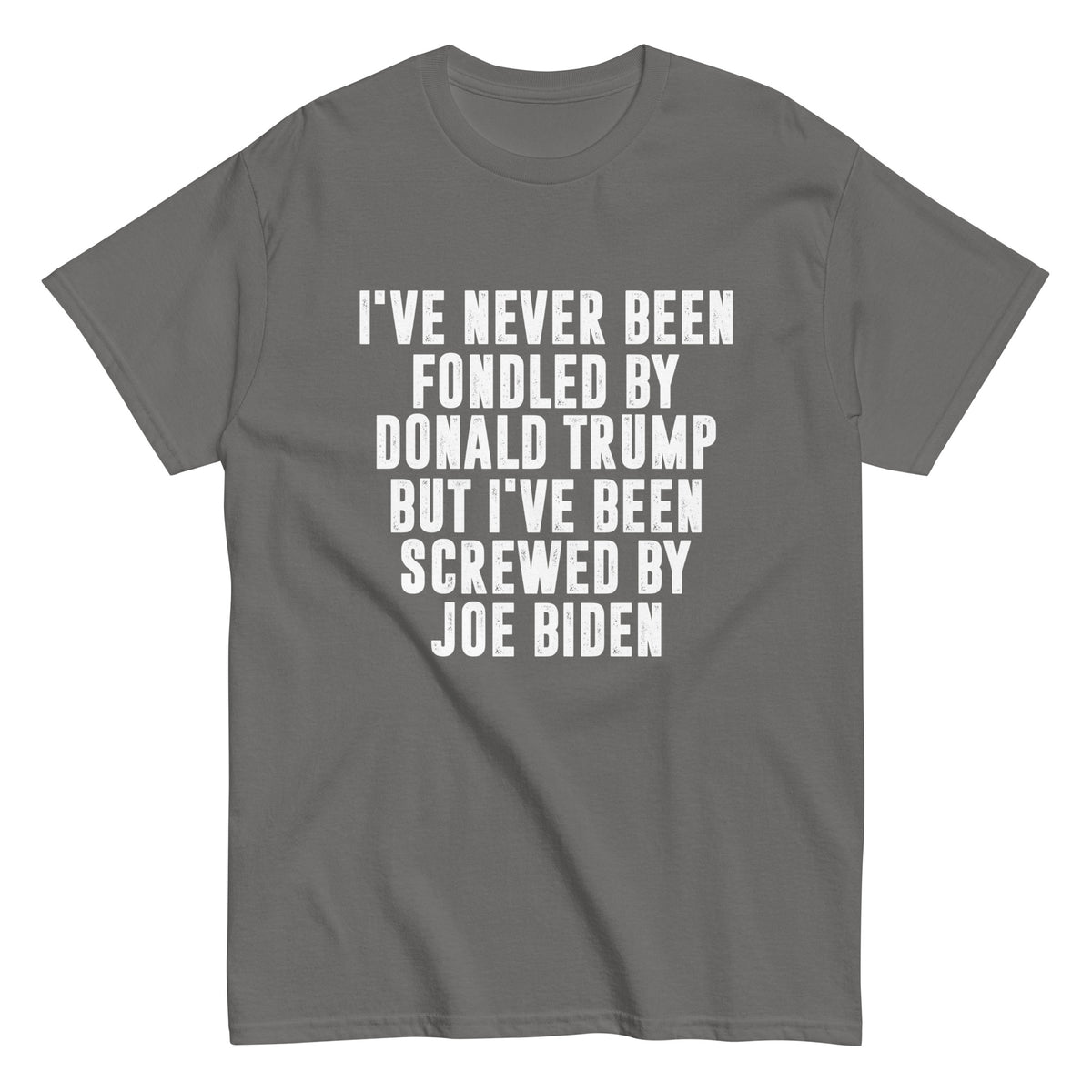 GILDAN BRAND - I've Never Been Fondled by Donald Trump. Screwed By Biden