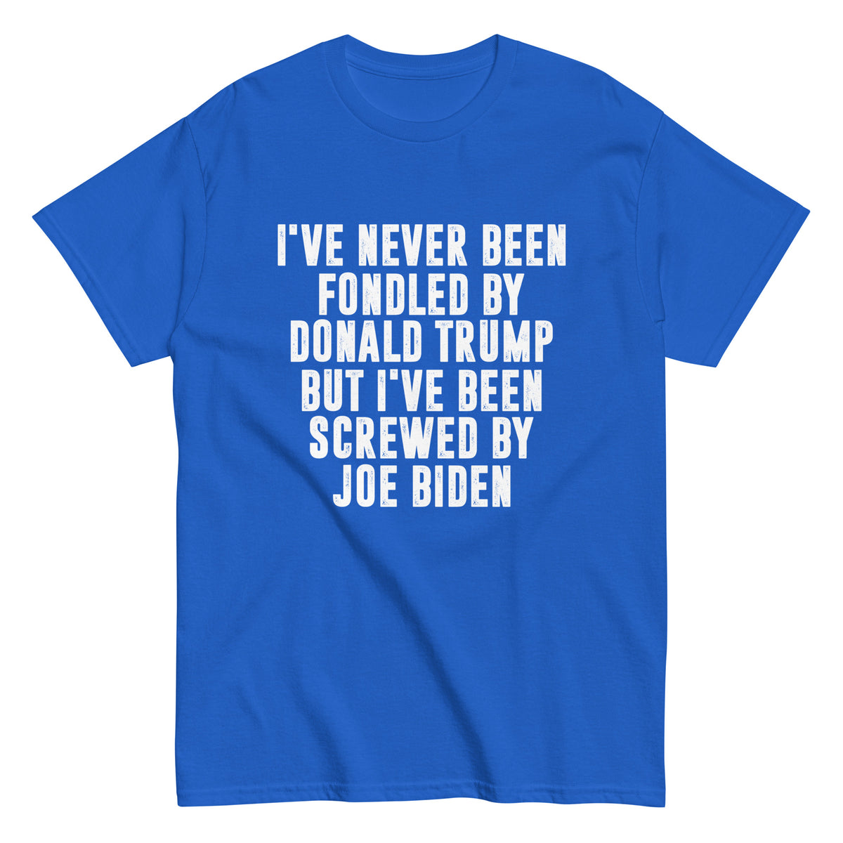 GILDAN BRAND - I've Never Been Fondled by Donald Trump. Screwed By Biden