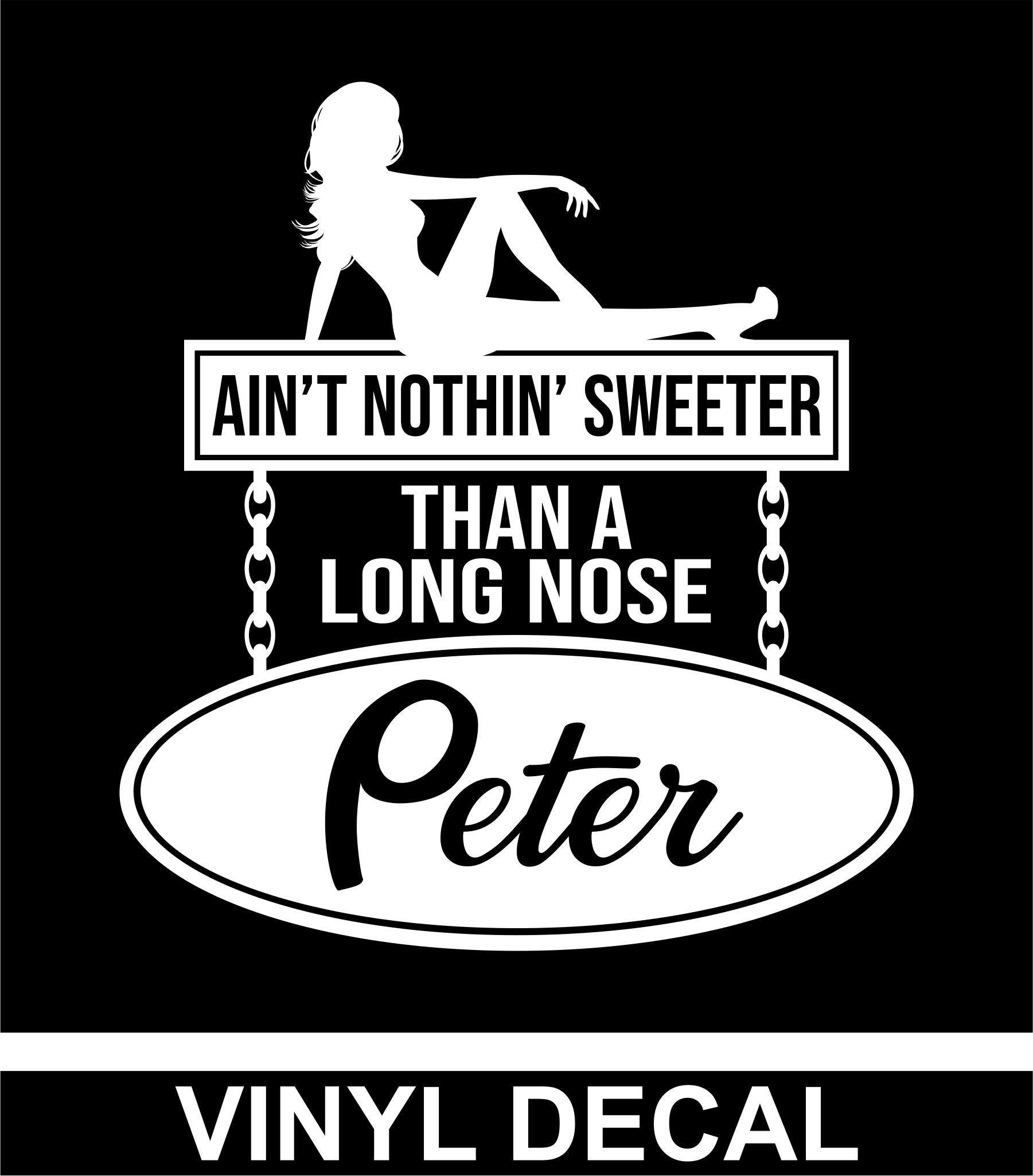 Ain't Nothin' Sweeter Than A Long Nose Peter - Vinyl Decal - Free Shipping