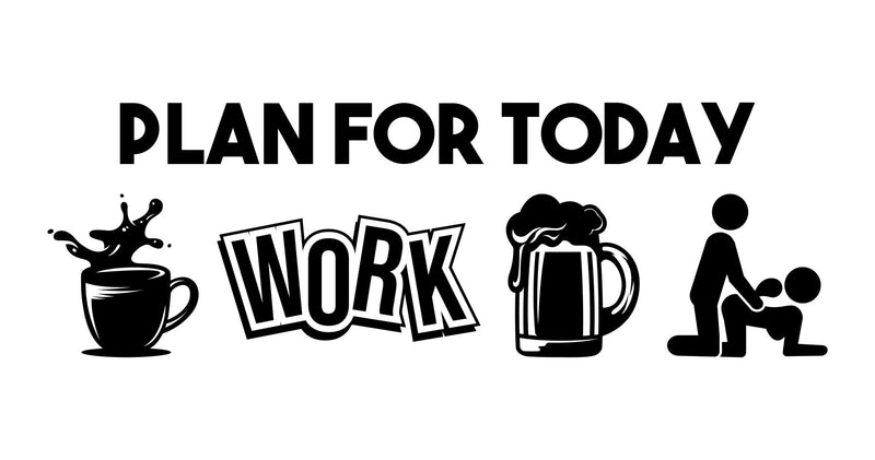 Plan for Today - Work - Vinyl Decal  - Free Shipping