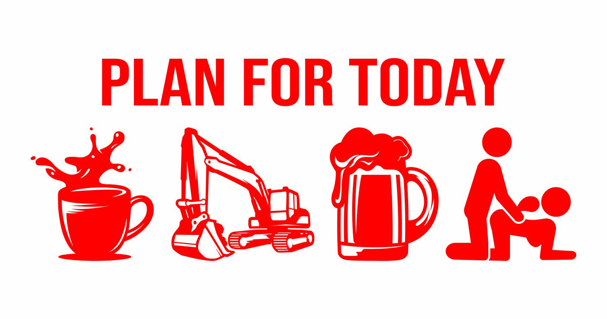 Plan for Today - Excavator - Vinyl Decal - Free Shipping