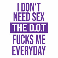 I Don't Need Sex - The D.O.T - Vinyl Decal - Free Shipping